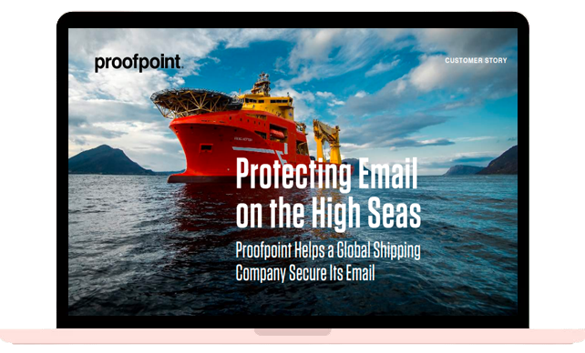 How Proofpoint Secures Email for a Global Shipping Company